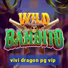 vivi dragon pg vip